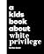 Kids Book About White Privilege, A by Ben Sand
