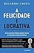 A Felicidade é Lucrativa by Ricardo Costa