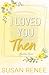 I Loved You Then