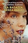 La ragazza senza radici by Cristina Caboni