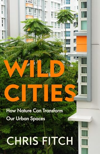 Wild Cities: Discovering New Ways of Living in the Modern Urban Jungle (Kindle Edition)