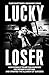 Bodley Head Lucky Loser How Donald Trump Squandered His Fathers Fortune and Created the Illusion of Success.