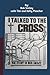 I Talked to the Cross: The Story of Bob Smiley
