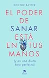 El poder de sanar está en tus manos: Y en una dieto keto perfecta El poder de sanar está en tus manos: Y en una dieto keto perfecta