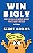 Win Bigly: Persuasion in a World Where Facts Don't Matter