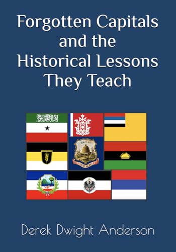 Forgotten Capitals and the Historical Lessons They Teach (Paperback)