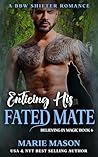 Enticing His Fated Mate: A BBW Shifter Romance (Believing in Magic Book 6)