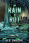 By Rain & Rot by K.C.  Phillips