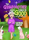 This Grand Mother Could Be Good by Lady Nicole Johnson