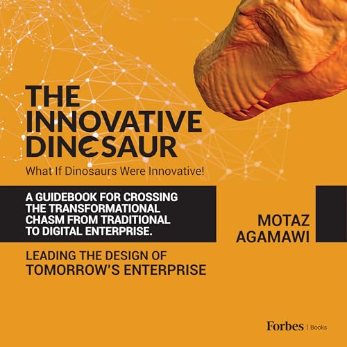 The Innovative Dinosaur: A Guidebook for Crossing the Transformational Chasm from Traditional to Digital Enterprise (Kindle Edition)