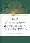 On the Resurrection, Volume 3: Scholarly Perspectives (Volume 3)