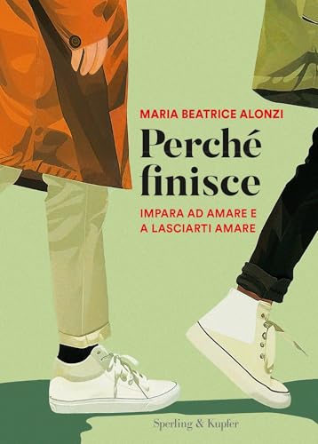 Perché finisce: Impara ad amare e a lasciarti amare (Italian Edition)