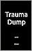 Trauma Dump: Journal