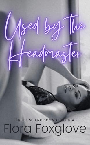 Used by the Headmaster: Free Use and Somno Erotica (Kindle Edition)