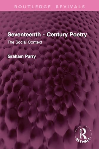 Seventeenth - Century Poetry: The Social Context (Routledge Revivals)