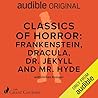 Classics of Horror: Frankenstein, Dracula, Dr. Jekyll and Mr. Hyde