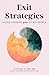 Exit Strategies: Living Lessons from Dying People