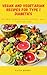 Vegan and Vegetarian Recipes for Type 1 Diabetics by Faith Berry