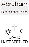 Abraham: Father of the Faiths Abraham: Father of the Faiths