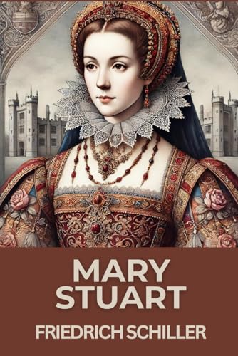 Mary Stuart: A Tragedy by Schiller
