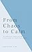 From Chaos to Calm by Amy  Weber