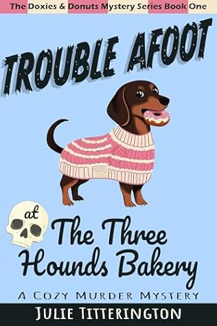 Trouble Afoot at the Three Hounds Bakery (The Doxies & Donuts Mystery Series Book 1)