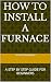 HOW TO INSTALL A FURNACE: A...