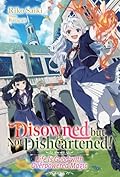 Disowned but Not Disheartened! Life Is Good with Overpowered Magic: Volume 1