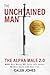 The Unchained Man: The Alpha Male 2.0 (Expanded and Updated): The Alpha Male 2.0 (Expaned: Be More Happy, Make More Money, Get Better with Women, Live More Free