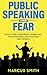 Public Speaking Without Fear: Build Your Confidence, Sound Like A Professional, And Ace Your Next Speech (Communication Mastery Series Book 5)