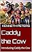 Caddy the Cow by Kenneth Peters