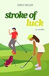 Stroke of Luck: A Golf Romance RomCom Novella Stroke of Luck: A Golf Romance RomCom Novella