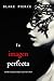 La imagen perfecta (Un Thriller de Suspense Psicológico con Jessie Hunt—Libro Seis) (Spanish Edition)