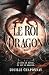 Le Roi Dragon: Une romantas...