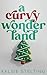 A Curvy Wonderland by Kelsie Stelting