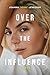 MACMILLAN Over the Influence A Memoir.
