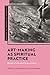Art-Making as Spiritual Pra...
