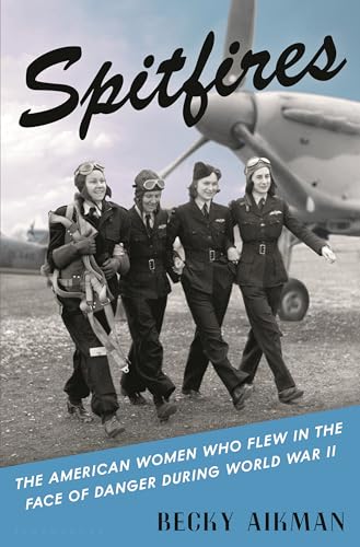 Spitfires: The American Women Who Flew in the Face of Danger During World War II (Hardcover)