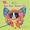 Bye Bye, Butterfly by Ashley Spires