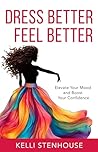 DRESS BETTER FEEL BETTER: Elevate Your Mood and Boost Your Confidence DRESS BETTER FEEL BETTER: Elevate Your Mood and Boost Your Confidence