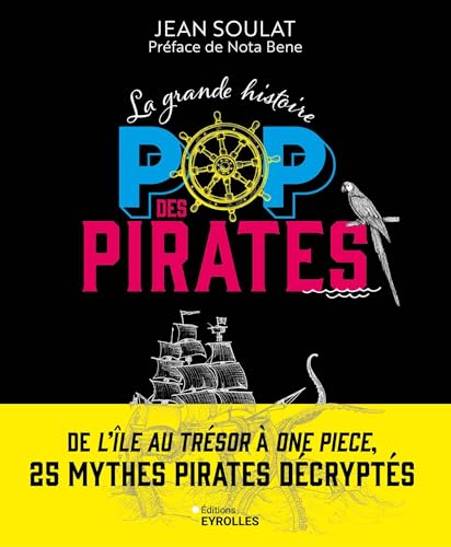La grande histoire POP des pirates: De l'île au Trésor à One Piece, 25 mythes pirates décryptés (Paperback)
