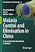 Malaria Control and Elimination in China: A successful Guide from Bench to Bedside (Parasitology Research Monographs)