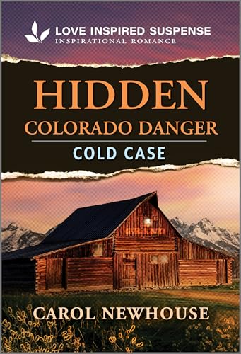 Hidden Colorado Danger: A Christian Cold Case Inspirational Suspense Romance (Love Inspired Suspense)