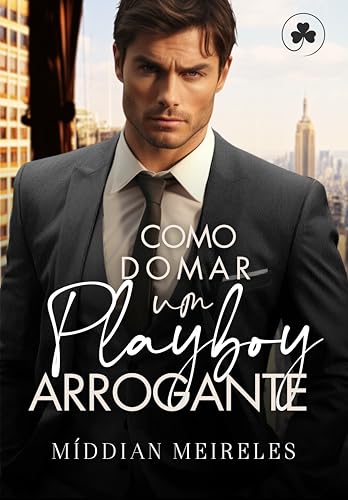 Como Domar um Playboy Arrogante: Arrogantes de Nova Iorque (Portuguese Edition)