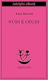 Book cover for Nudi e crudi (Opere di Alan Bennett Vol. 2) (Italian Edition)