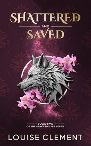 Shattered and Saved (Ashen Wolves #2)