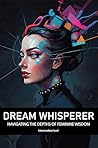 Dream Whisperer: Navigating the Depths of Feminine Wisdom | Intermediate Level (Dream Whisperer Series: The Ultimate Guide to Feminine Dream Alchemy Book 2) Dream Whisperer: Navigating the Depths of Feminine Wisdom | Intermediate Level (Dream Whisperer Series: The Ultimate Guide to Feminine Dream Alchemy Book 2)