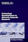 Technology Developments to Advance Antarctic Research: Proceedings of a Workshop