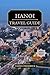 Hanoi Travel Guide 2024 - 2025 by Tamsin Frederick Hanoi Travel Guide 2024 - 2025 by Tamsin Frederick