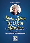 Mein Leben ist (k)ein Märchen: Lebensweisheiten der erfolgreichen Ü90-Internet-Oma (German Edition)